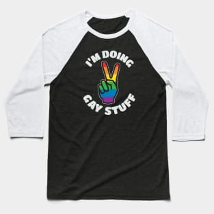 I'm Doing Gay Stuff Baseball T-Shirt